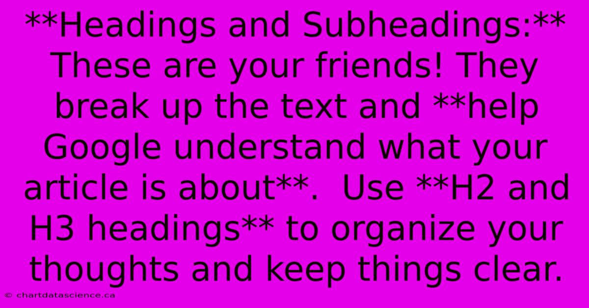 **Headings And Subheadings:** These Are Your Friends! They Break Up The Text And **help Google Understand What Your Article Is About**.  Use **H2 And H3 Headings** To Organize Your Thoughts And Keep Things Clear.  