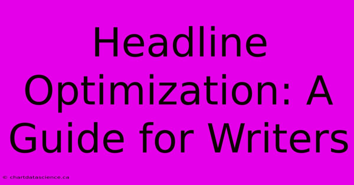 Headline Optimization: A Guide For Writers 