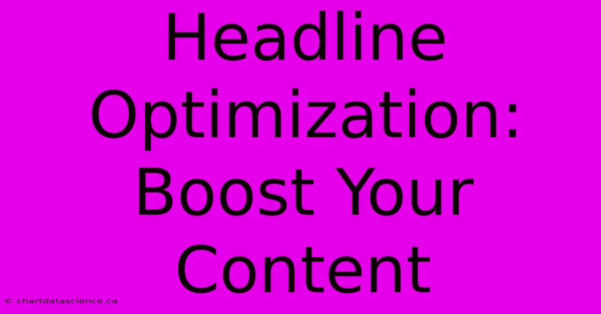 Headline Optimization: Boost Your Content