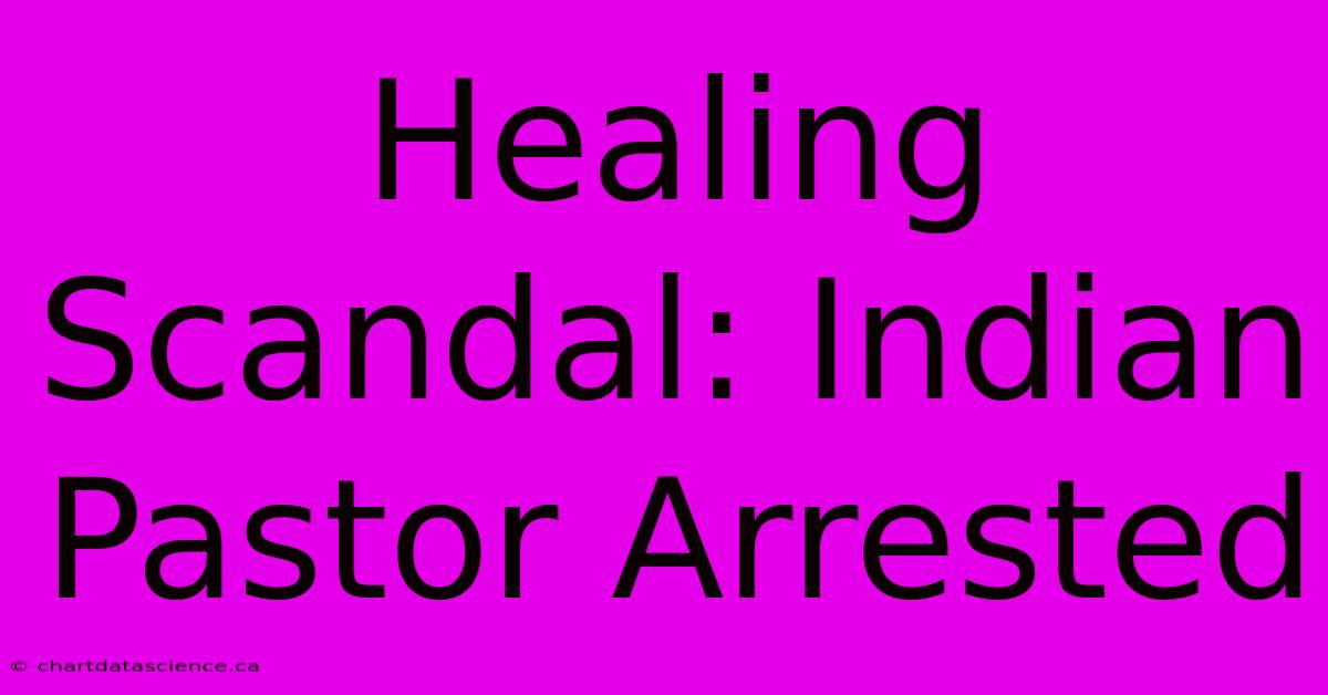 Healing Scandal: Indian Pastor Arrested