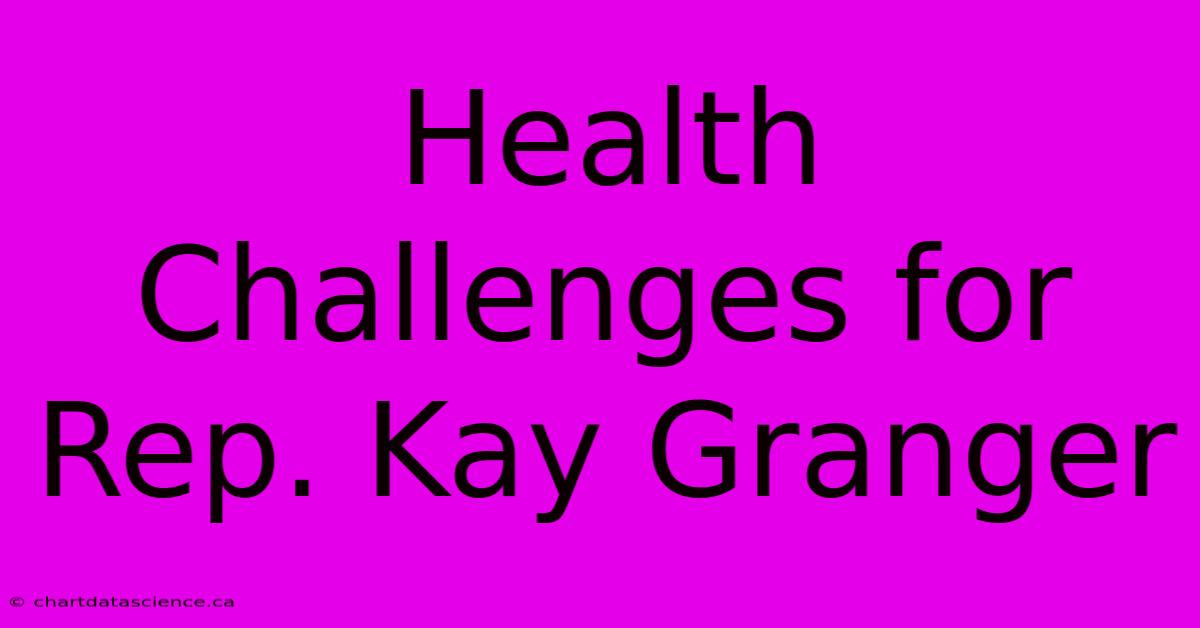 Health Challenges For Rep. Kay Granger