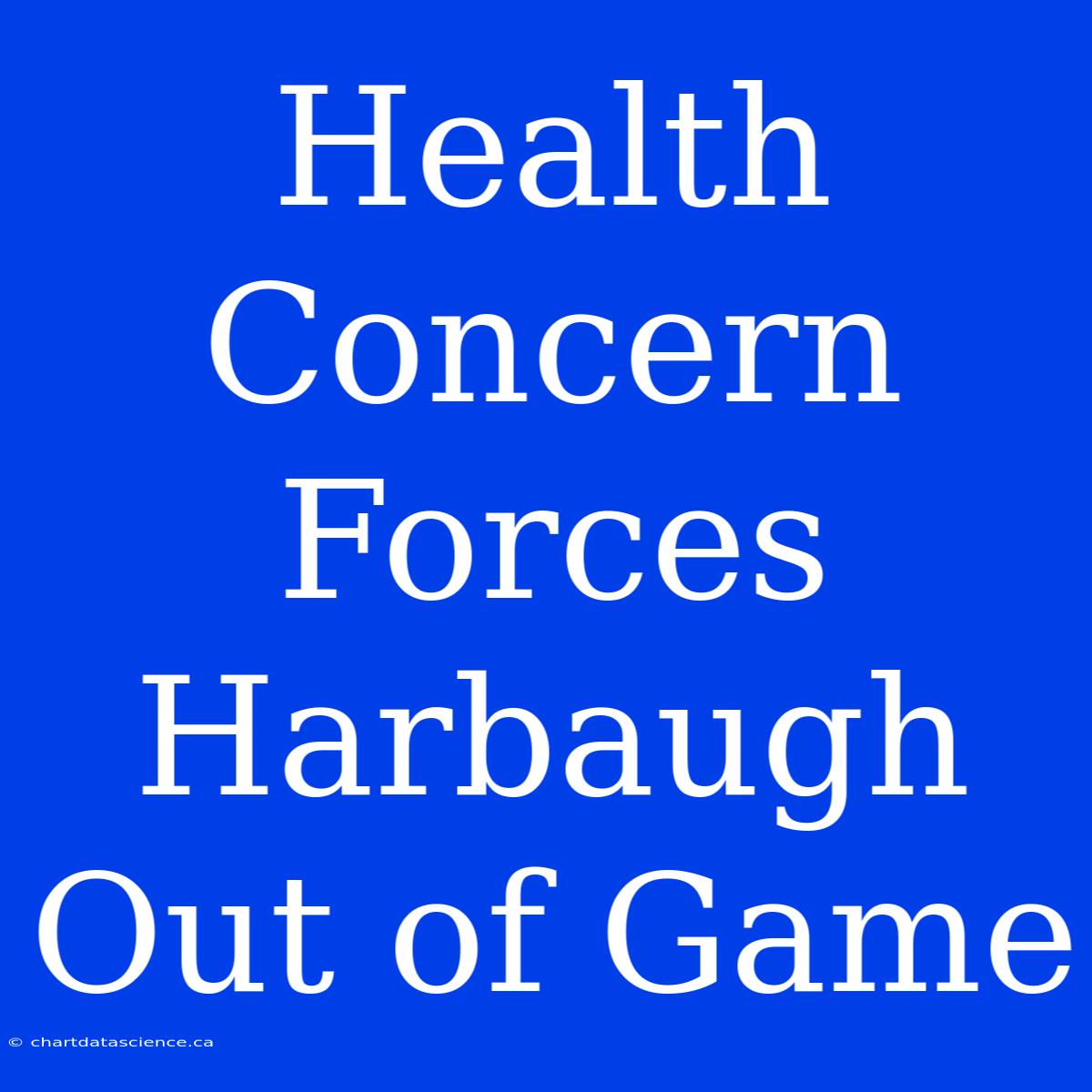 Health Concern Forces Harbaugh Out Of Game