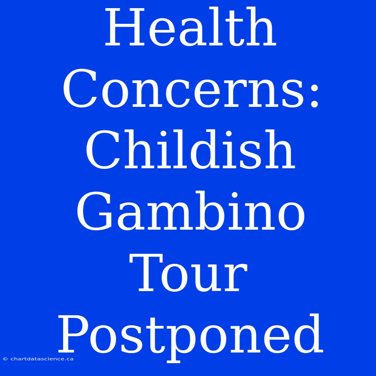 Health Concerns: Childish Gambino Tour Postponed