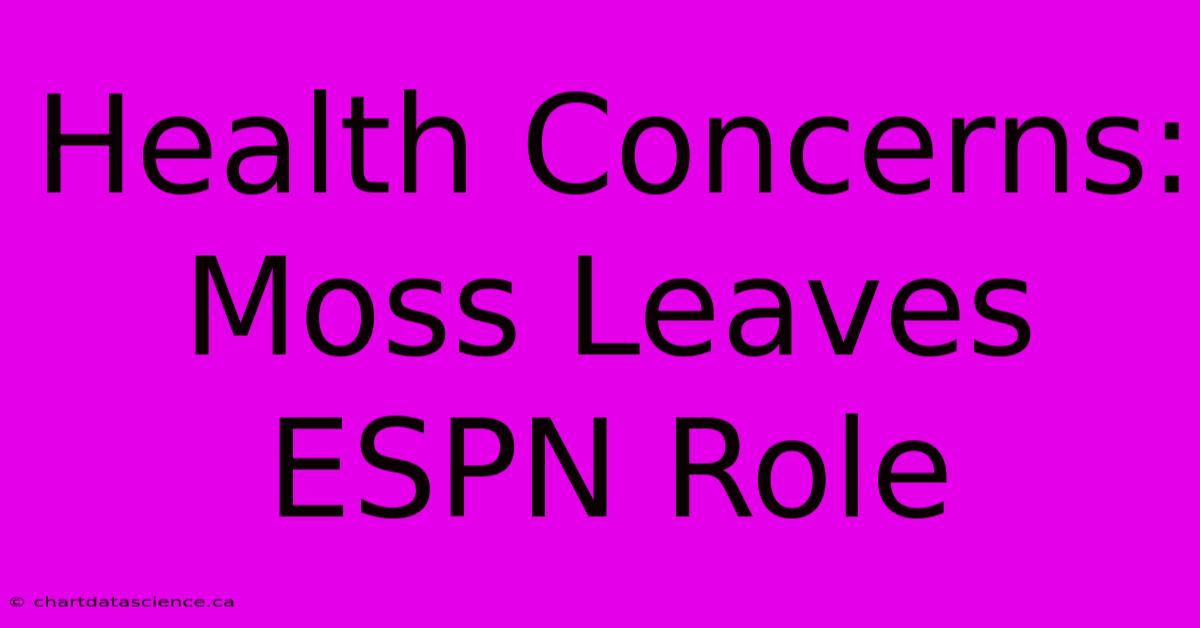 Health Concerns: Moss Leaves ESPN Role