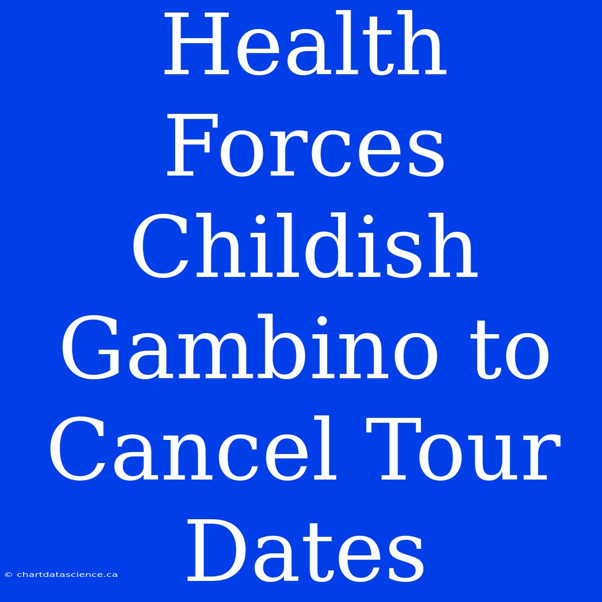 Health Forces Childish Gambino To Cancel Tour Dates