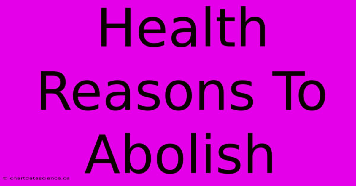 Health Reasons To Abolish  