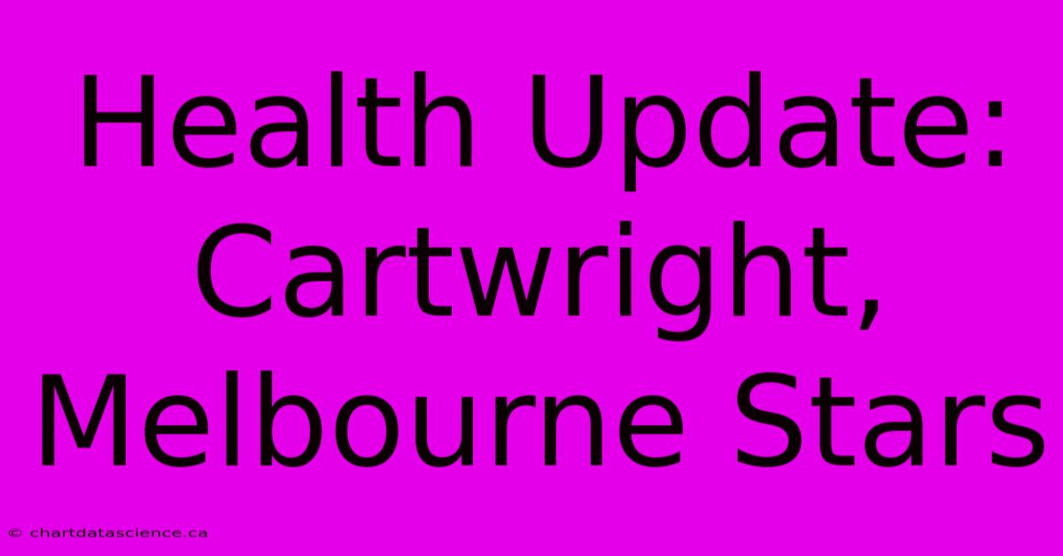 Health Update: Cartwright, Melbourne Stars