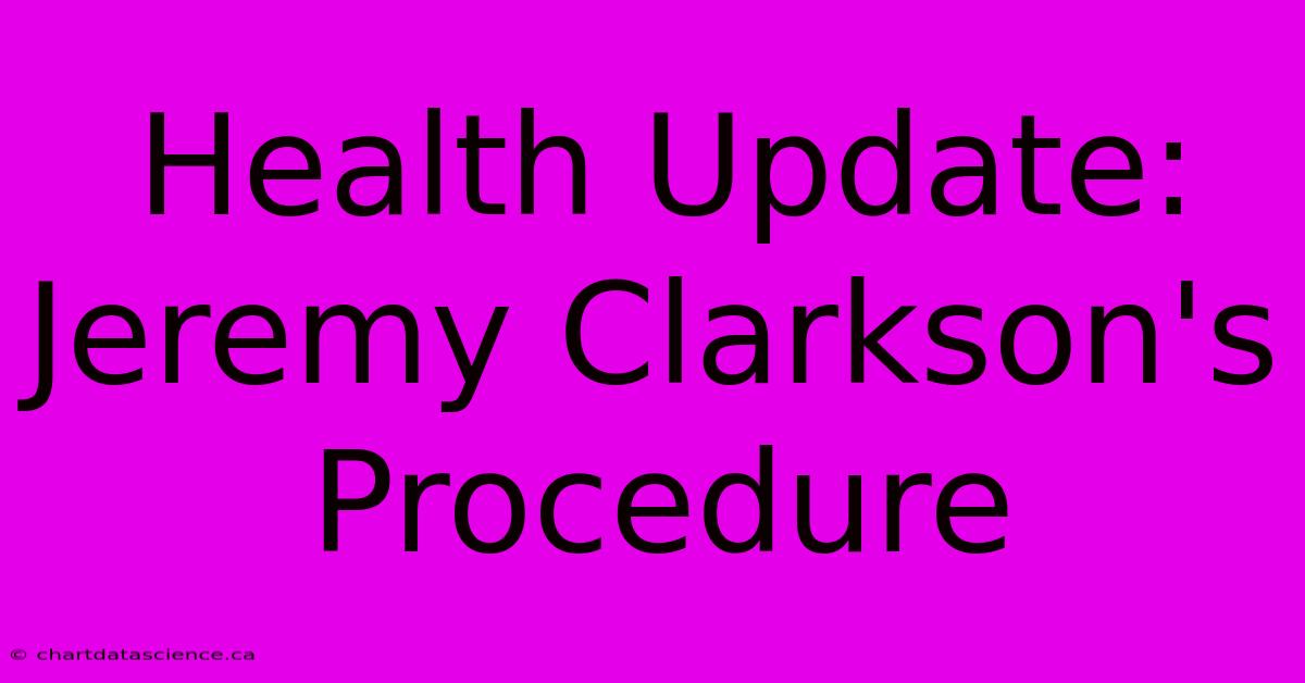 Health Update: Jeremy Clarkson's Procedure