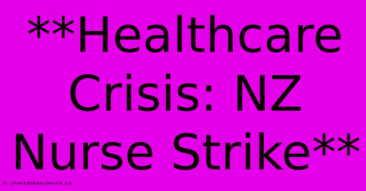 **Healthcare Crisis: NZ Nurse Strike**