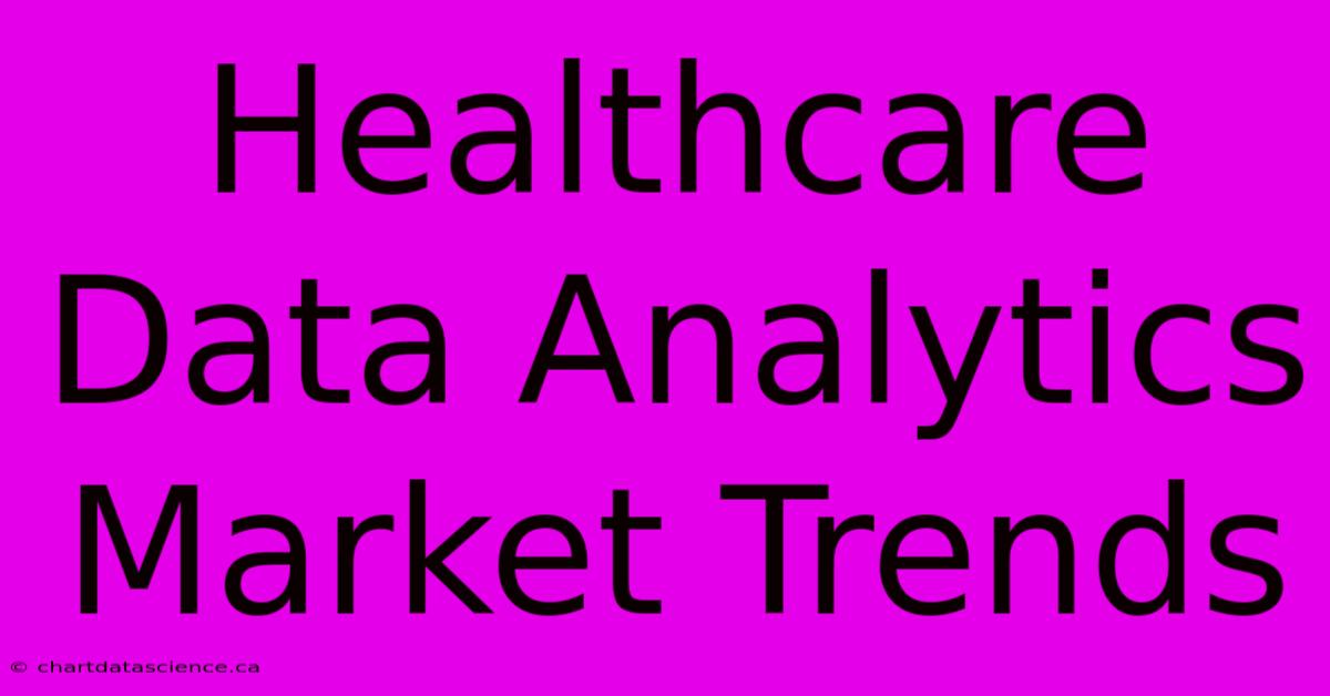 Healthcare Data Analytics Market Trends