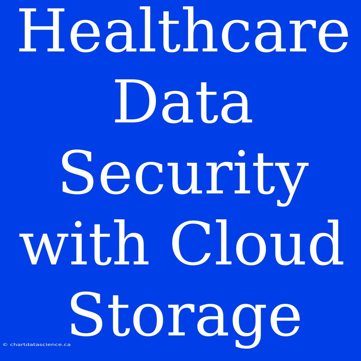 Healthcare Data Security With Cloud Storage