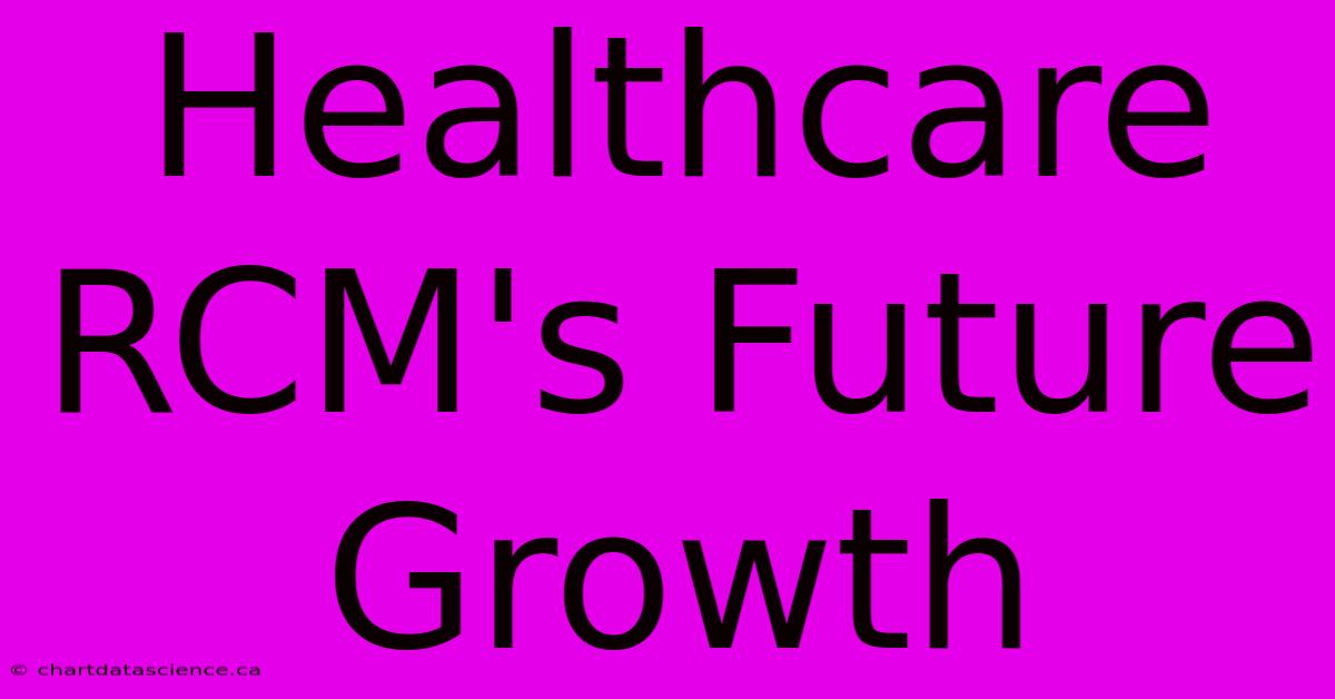 Healthcare RCM's Future Growth