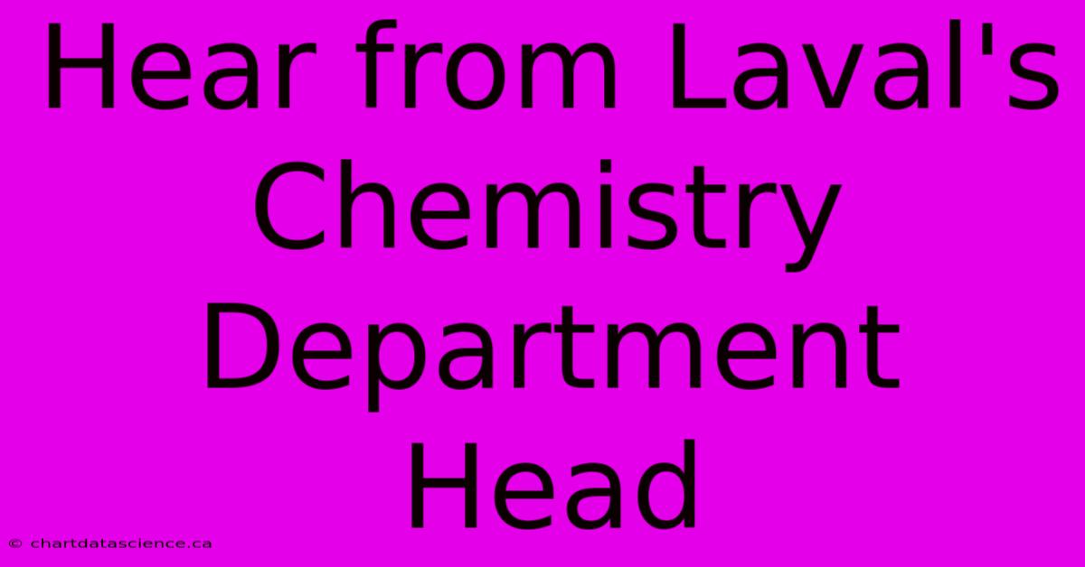 Hear From Laval's Chemistry Department Head