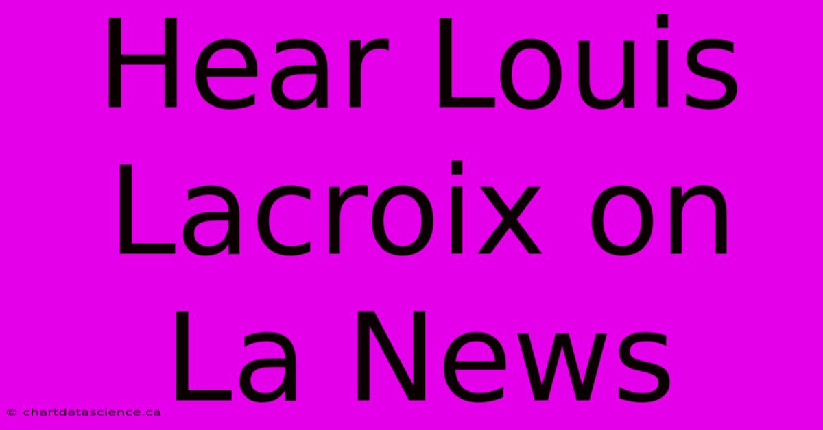 Hear Louis Lacroix On La News