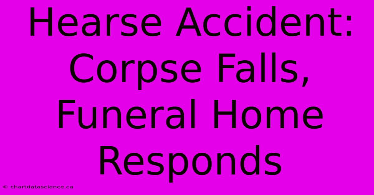 Hearse Accident: Corpse Falls, Funeral Home Responds 