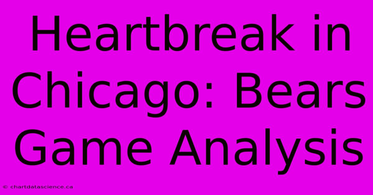 Heartbreak In Chicago: Bears Game Analysis