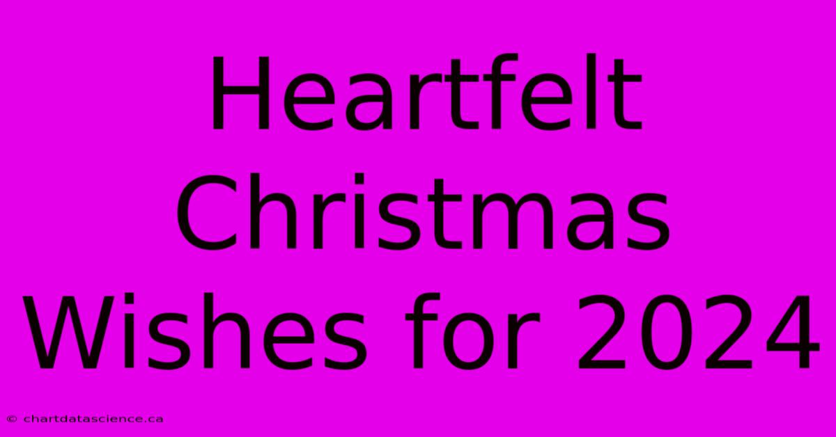 Heartfelt Christmas Wishes For 2024