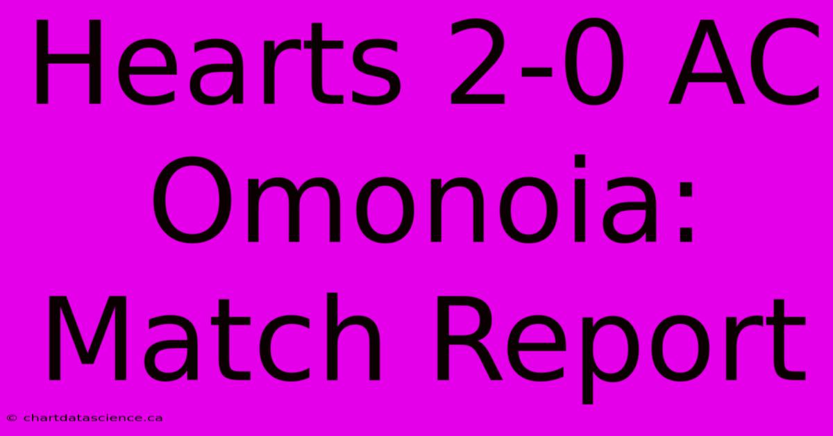 Hearts 2-0 AC Omonoia: Match Report