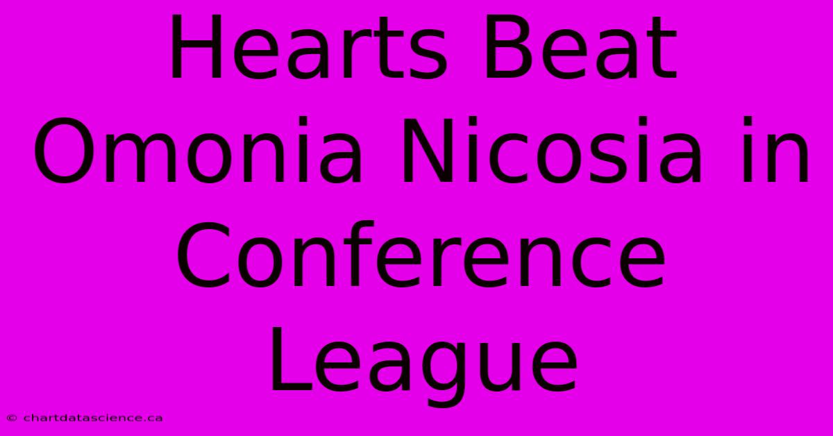 Hearts Beat Omonia Nicosia In Conference League