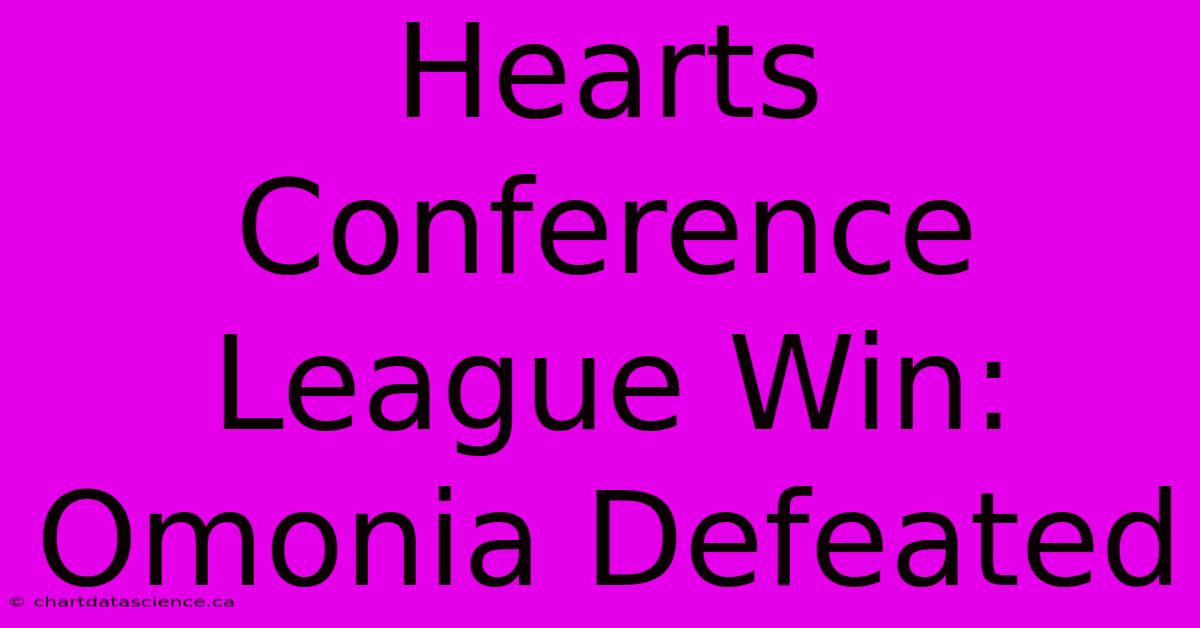 Hearts Conference League Win: Omonia Defeated 