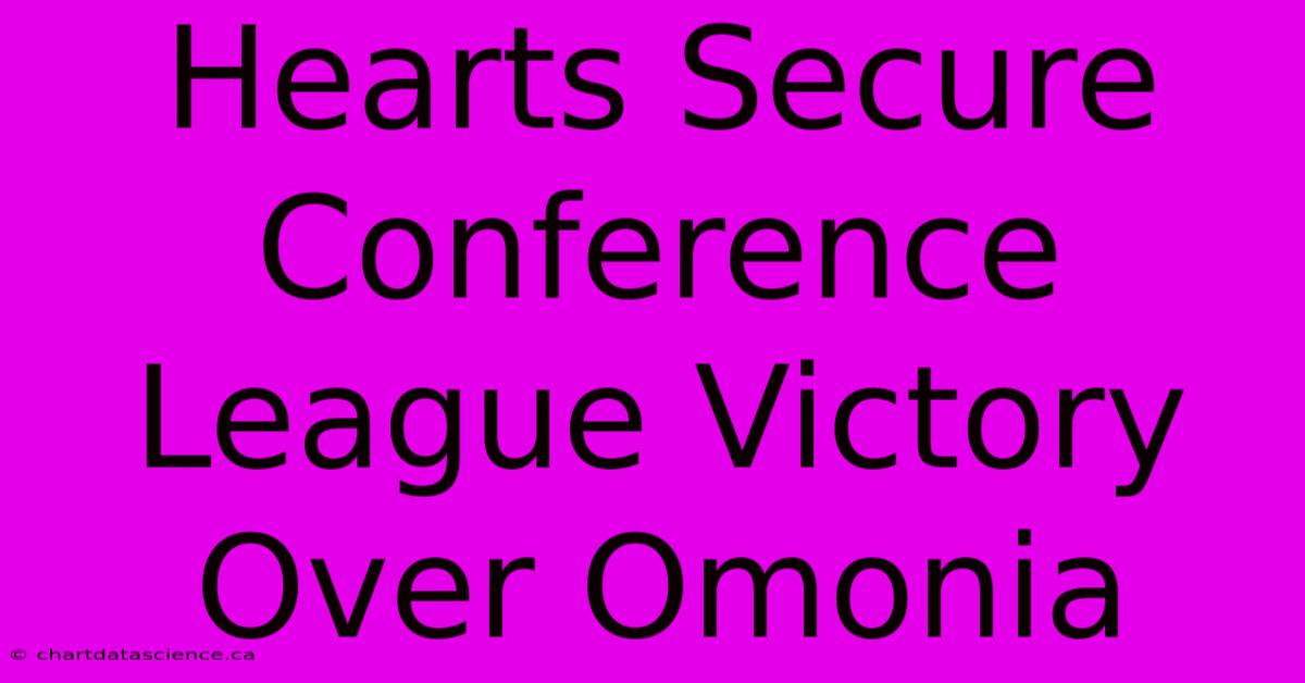 Hearts Secure Conference League Victory Over Omonia