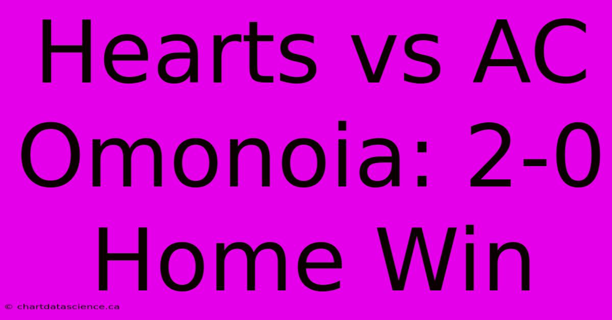 Hearts Vs AC Omonoia: 2-0 Home Win 