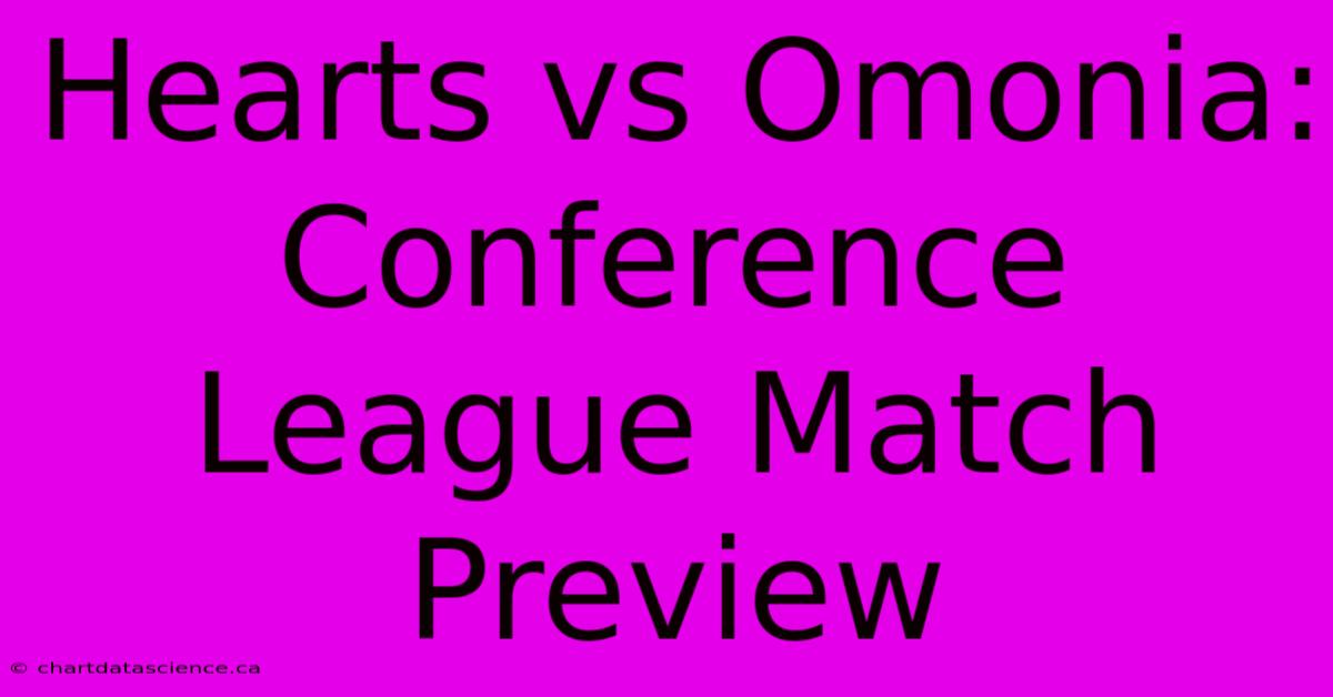 Hearts Vs Omonia: Conference League Match Preview