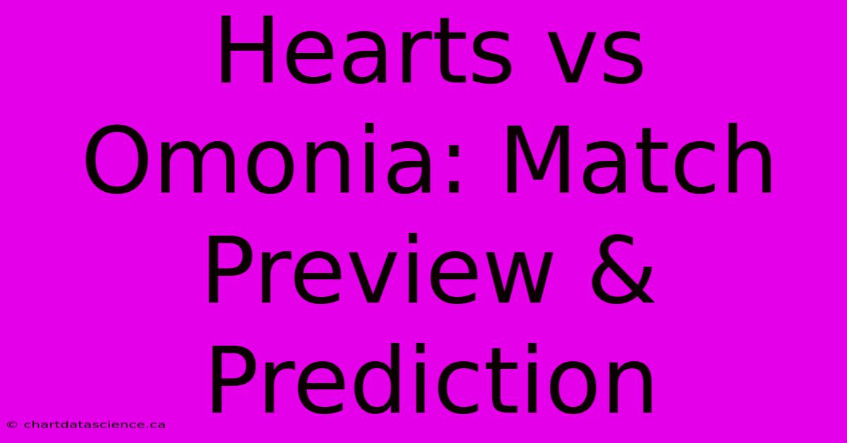 Hearts Vs Omonia: Match Preview & Prediction 