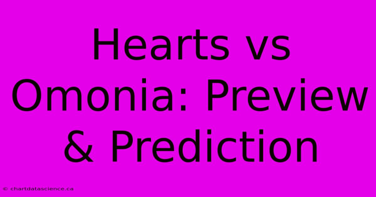 Hearts Vs Omonia: Preview & Prediction