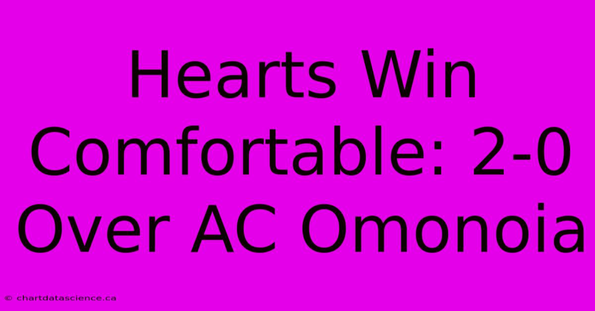 Hearts Win Comfortable: 2-0 Over AC Omonoia