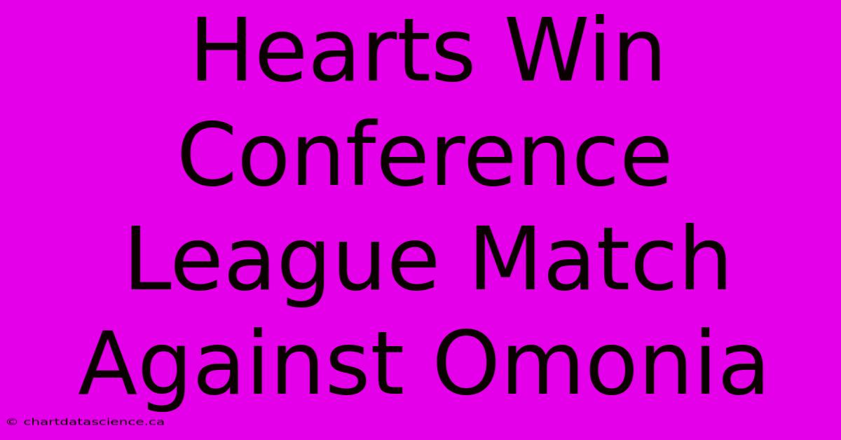 Hearts Win Conference League Match Against Omonia