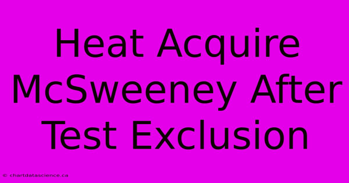 Heat Acquire McSweeney After Test Exclusion