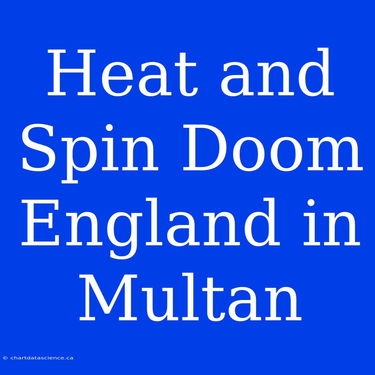 Heat And Spin Doom England In Multan