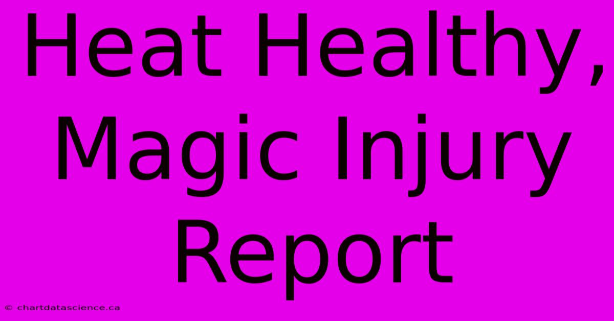 Heat Healthy, Magic Injury Report