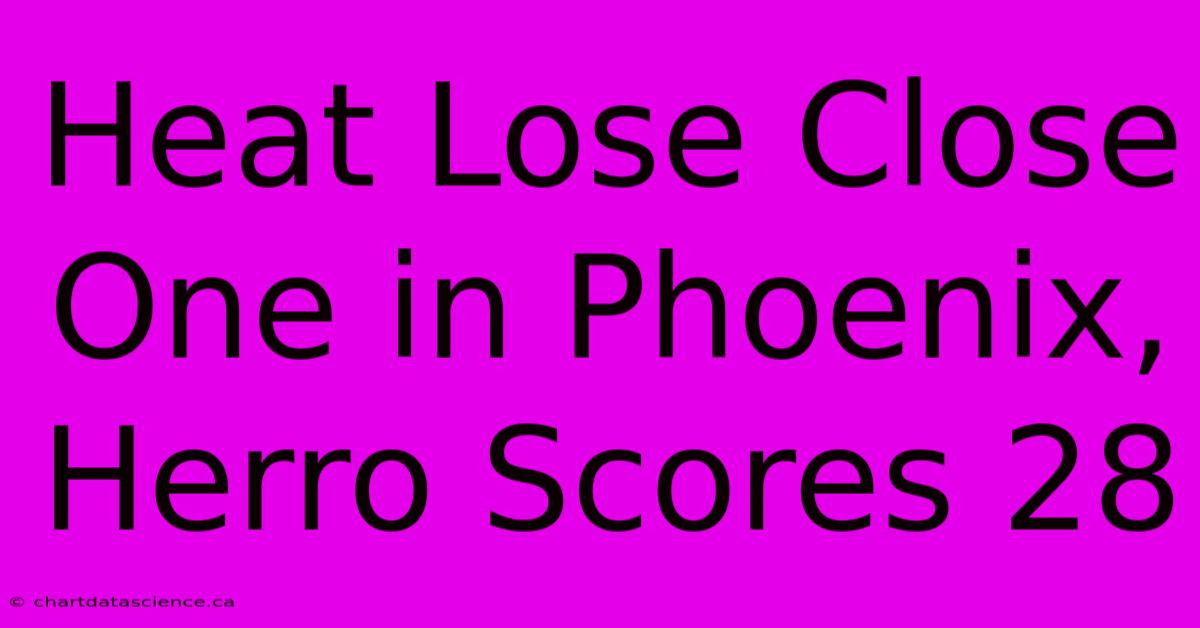 Heat Lose Close One In Phoenix, Herro Scores 28