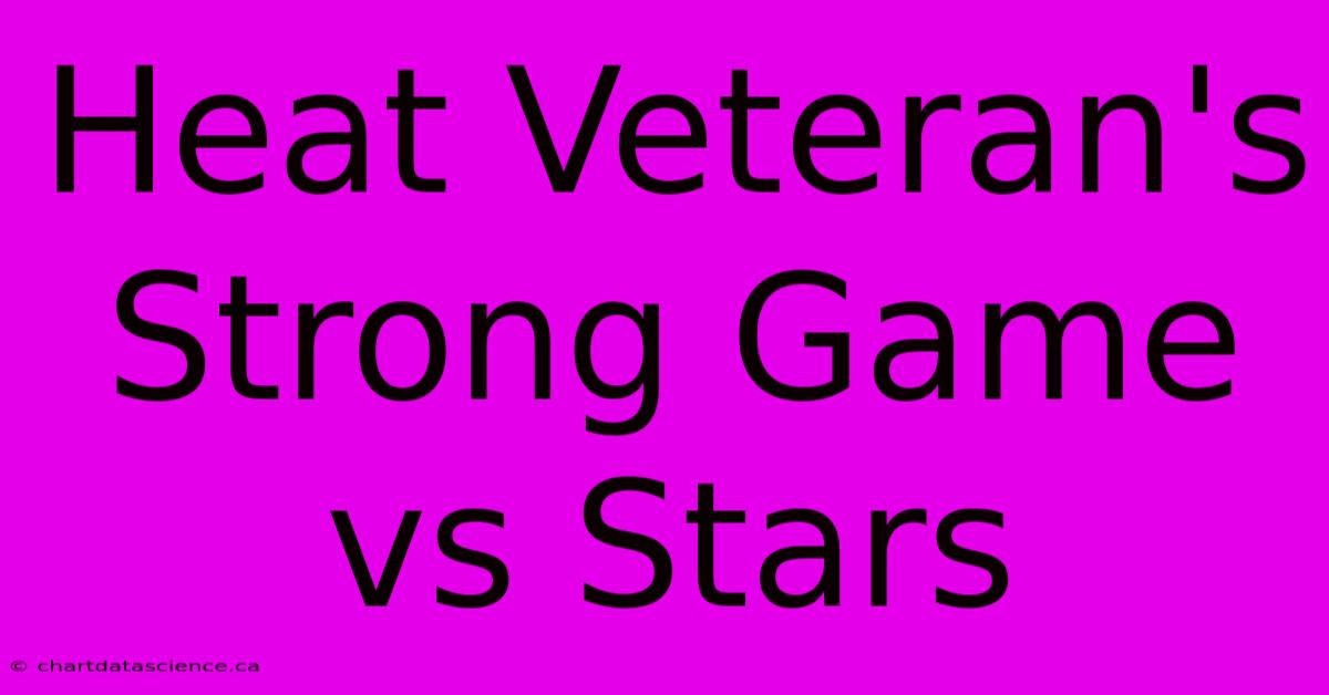 Heat Veteran's Strong Game Vs Stars