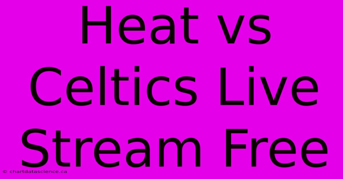 Heat Vs Celtics Live Stream Free