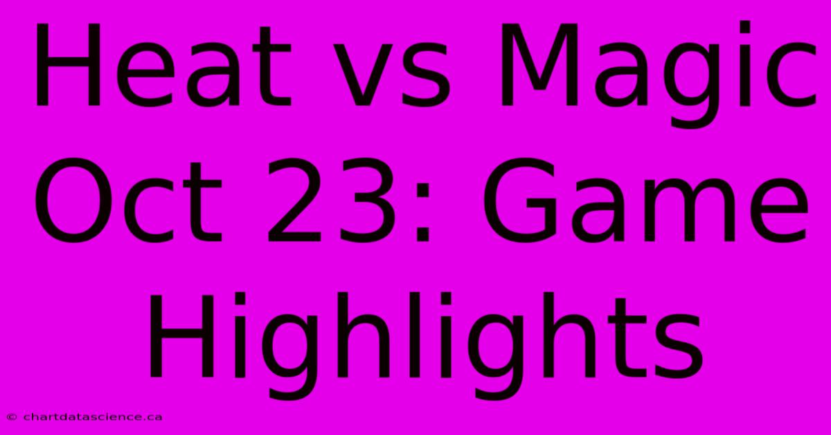 Heat Vs Magic Oct 23: Game Highlights