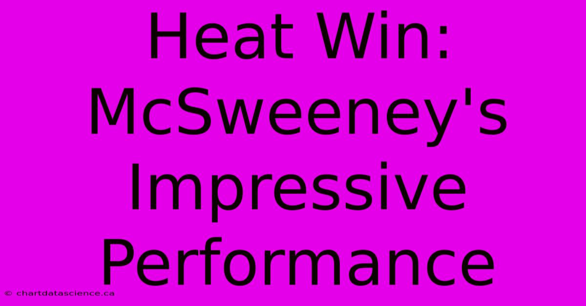 Heat Win: McSweeney's Impressive Performance