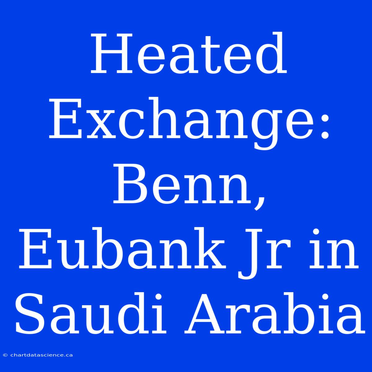 Heated Exchange: Benn, Eubank Jr In Saudi Arabia