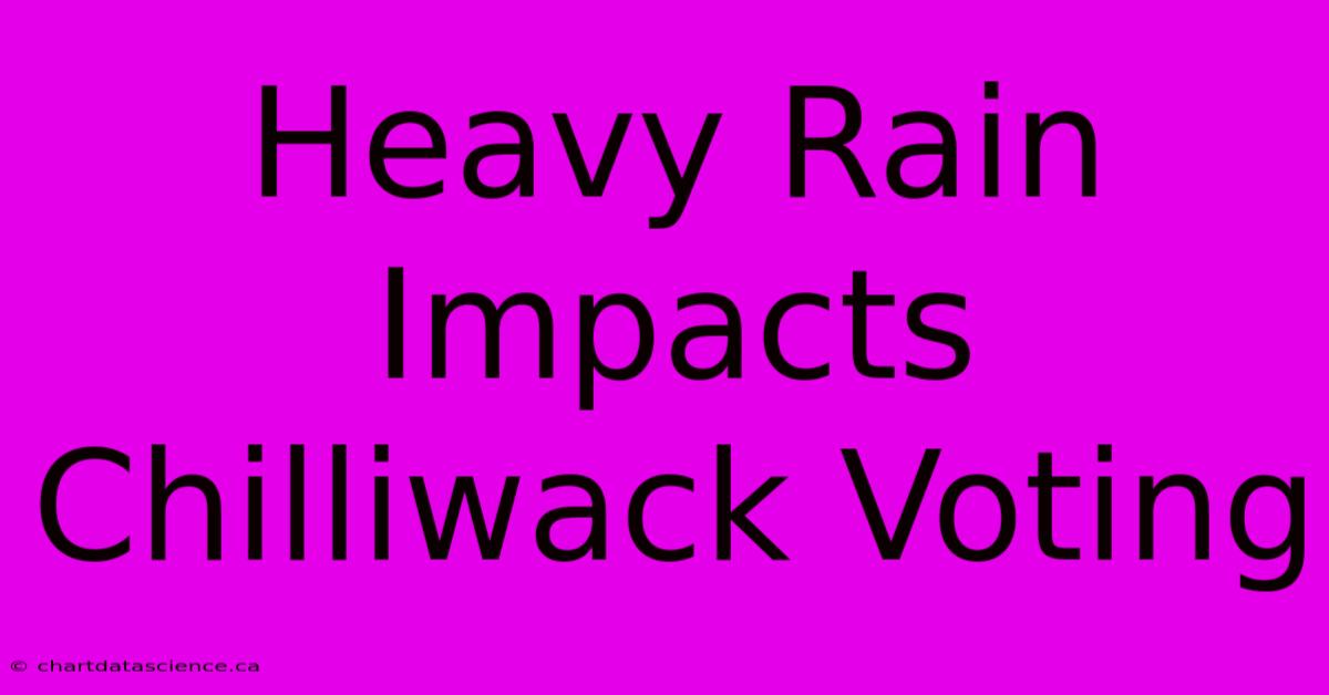 Heavy Rain Impacts Chilliwack Voting