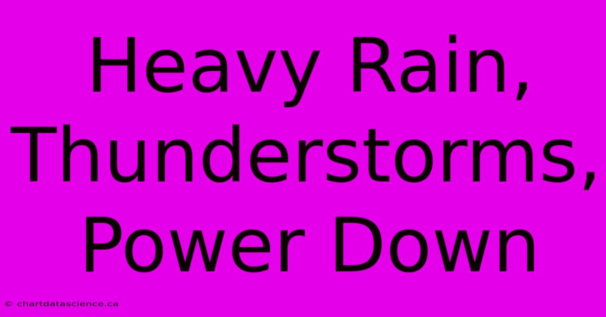 Heavy Rain, Thunderstorms, Power Down