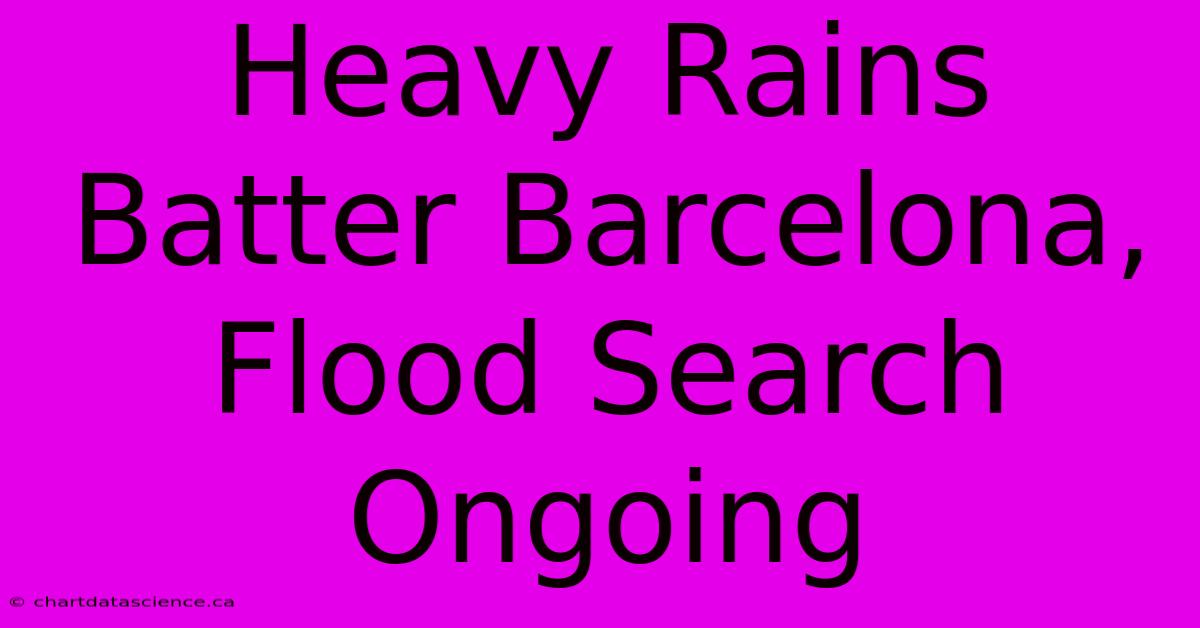 Heavy Rains Batter Barcelona, Flood Search Ongoing