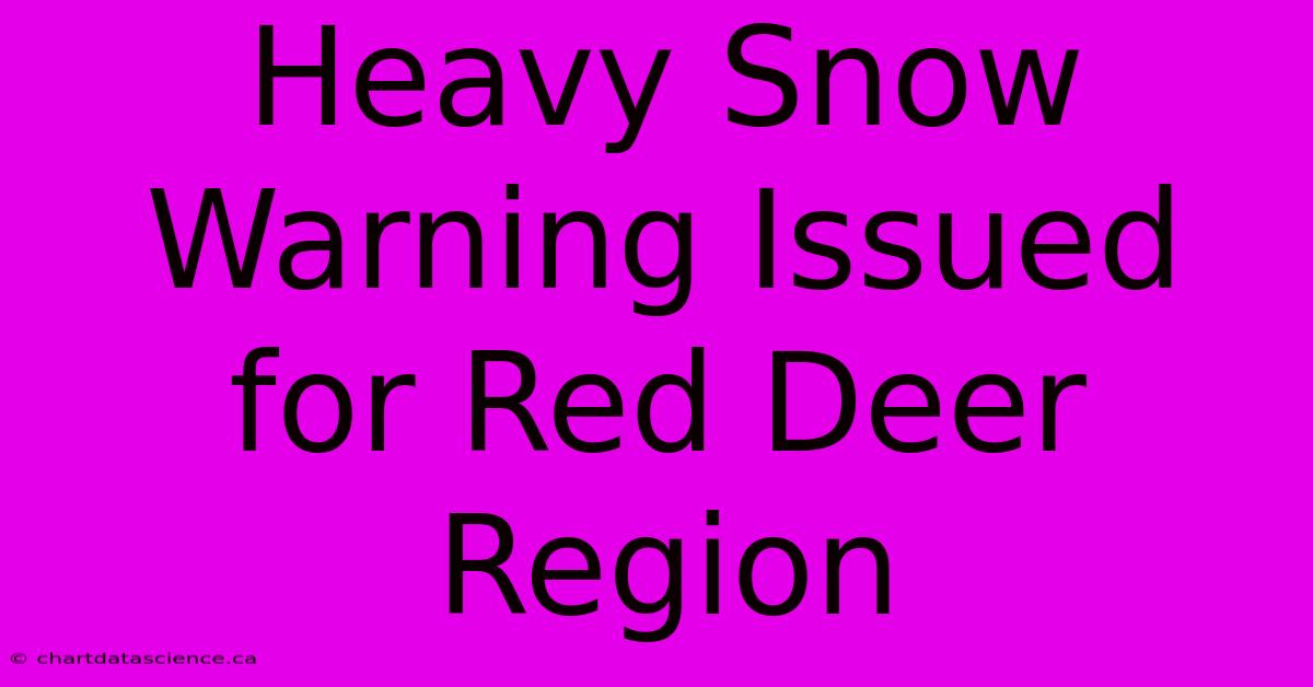 Heavy Snow Warning Issued For Red Deer Region