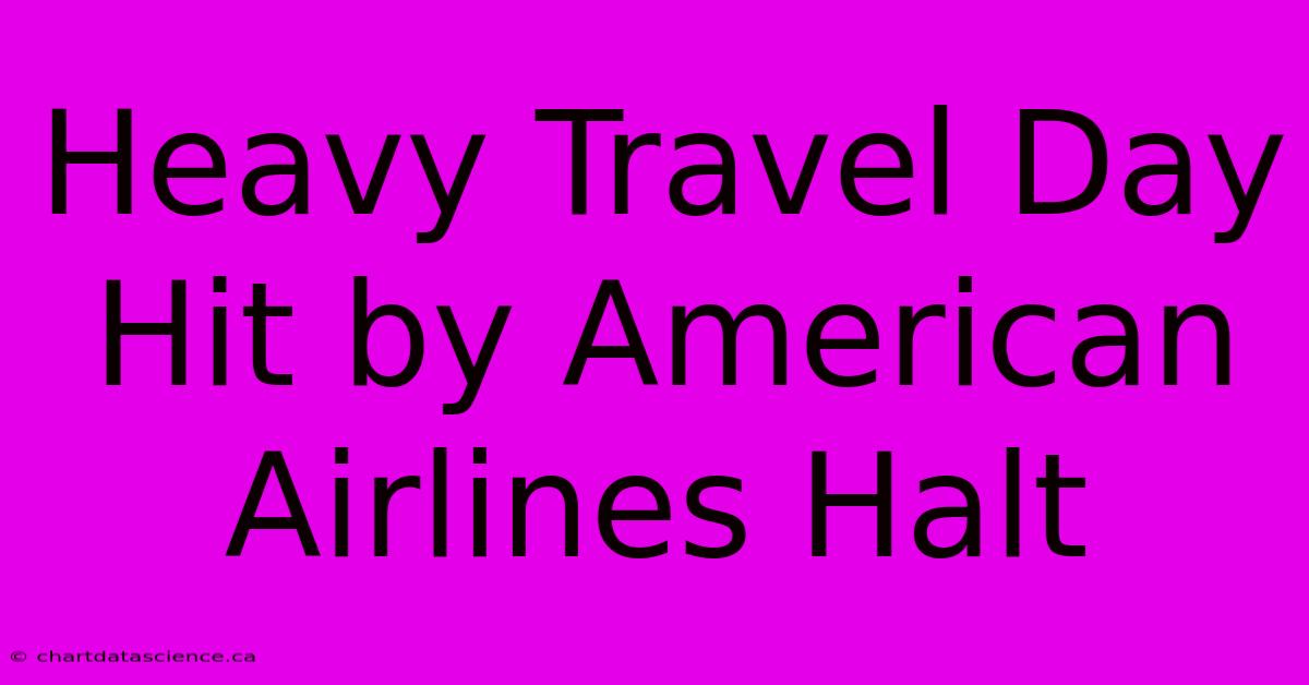 Heavy Travel Day Hit By American Airlines Halt