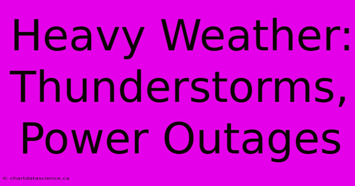 Heavy Weather: Thunderstorms, Power Outages