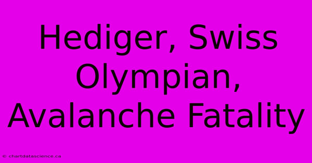 Hediger, Swiss Olympian, Avalanche Fatality