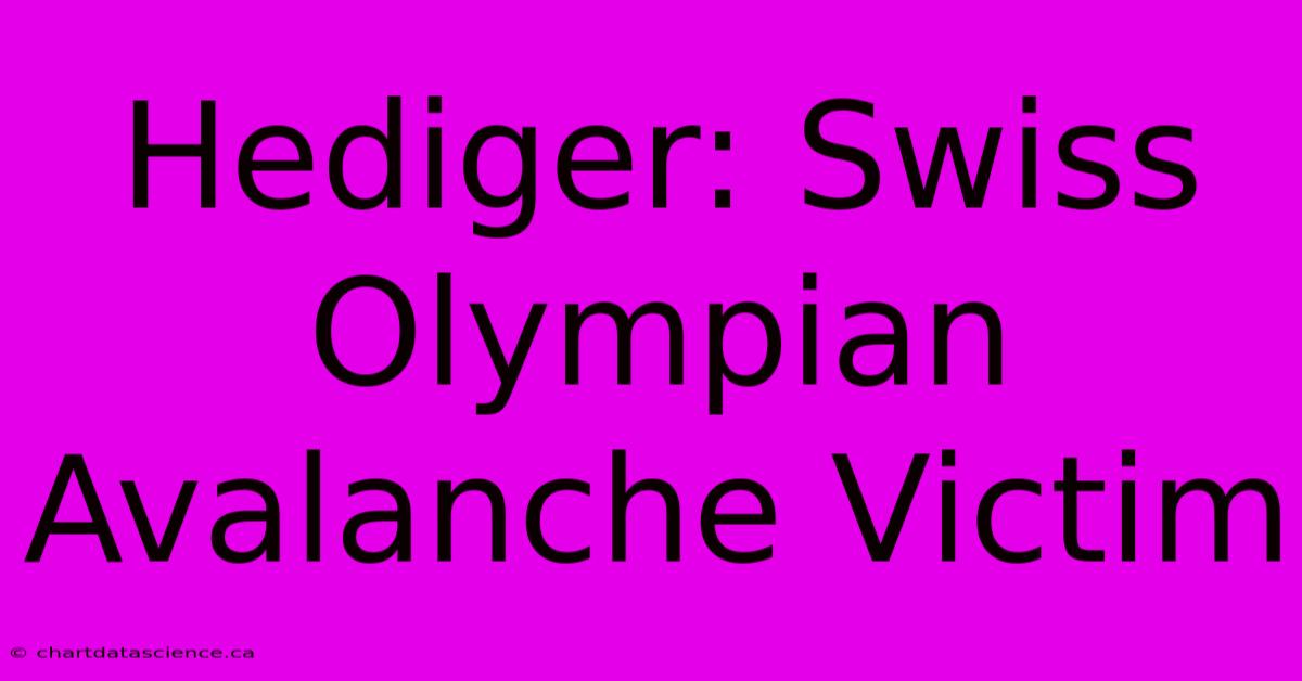 Hediger, Swiss Olympian, Avalanche Victim