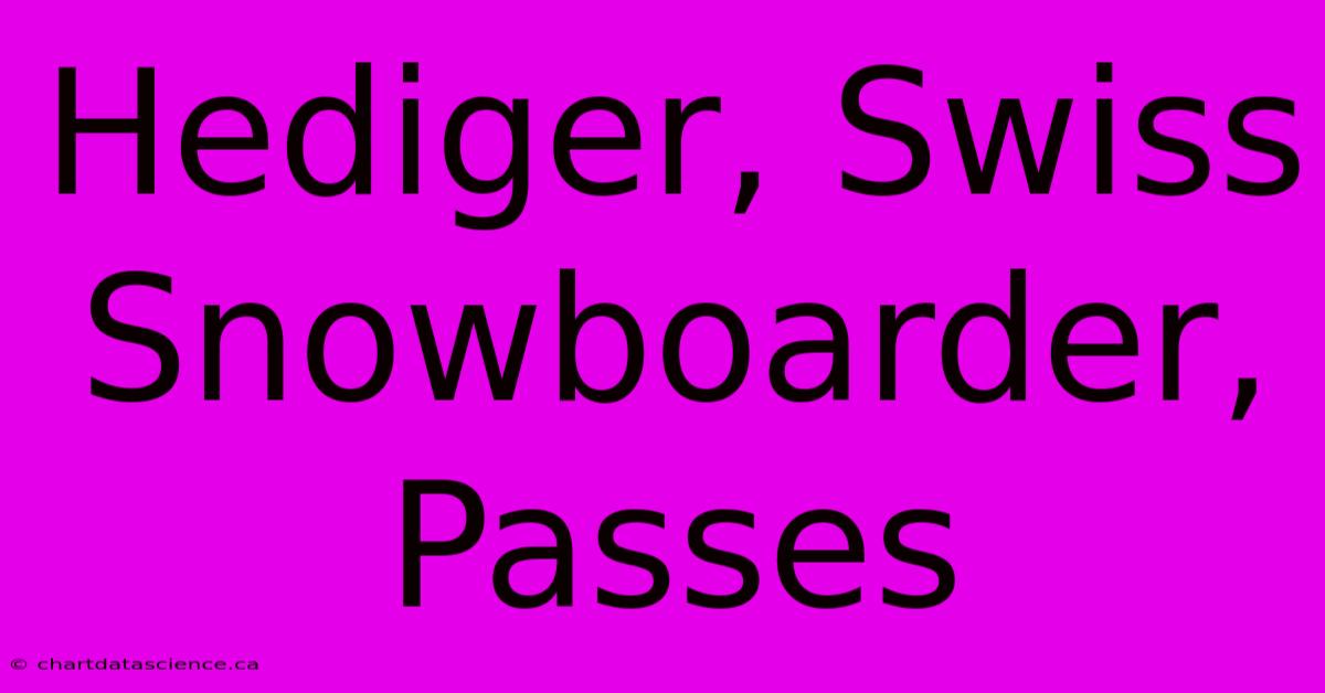 Hediger, Swiss Snowboarder, Passes