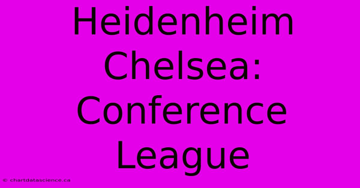 Heidenheim Chelsea: Conference League